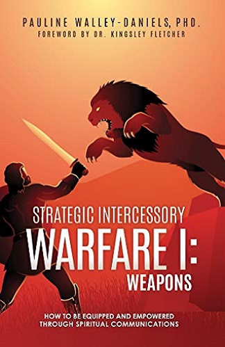 Strategic Intercessory Warfare I Weapons How to Be Equipped and Empowered Through Spiritual Communications