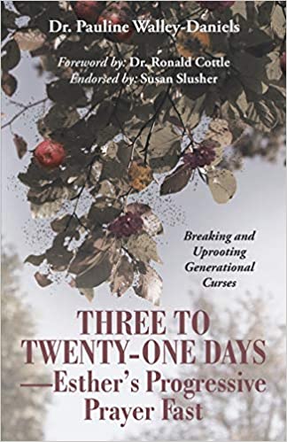Three to Twenty-One Days-Esther's Progressive Prayer Fast Breaking and Uprooting Generational Curses